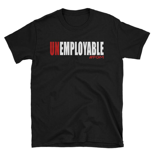 UNEMPLOYABLE Tee #FGM - First Generation Millionaire